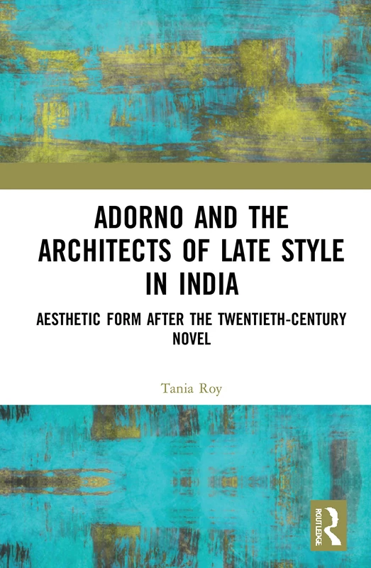 Routledge - Adorno and the Architects of Late Style in India
