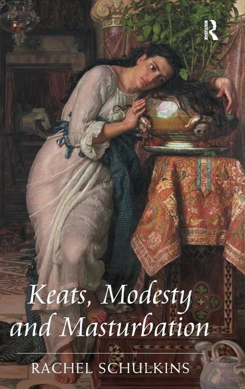 Routledge - Keats, Modesty and Masturbation - Literary Study