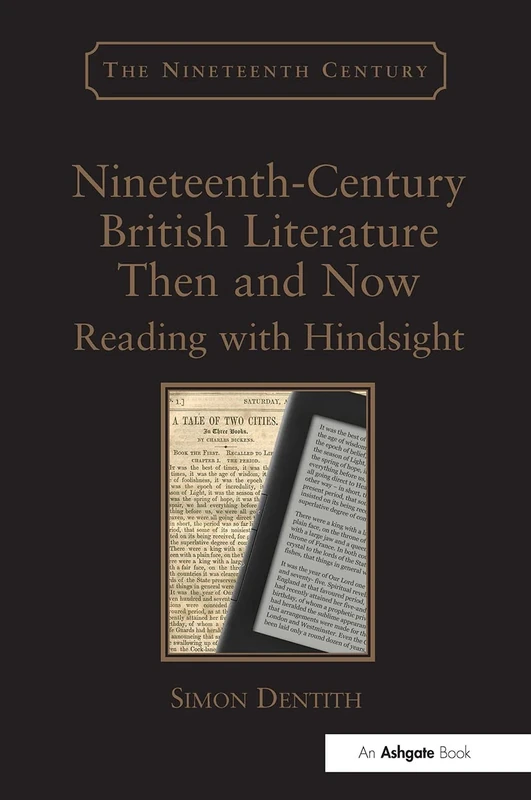 Nineteenth-Century British Literature Then and Now: Reading with Hindsight (The Nineteenth Century Series)