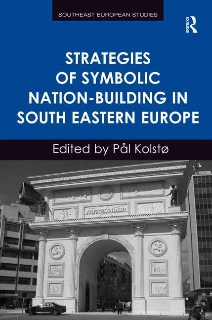 Strategies of Symbolic Nation-building in South Eastern Europe (Southeast European Studies)