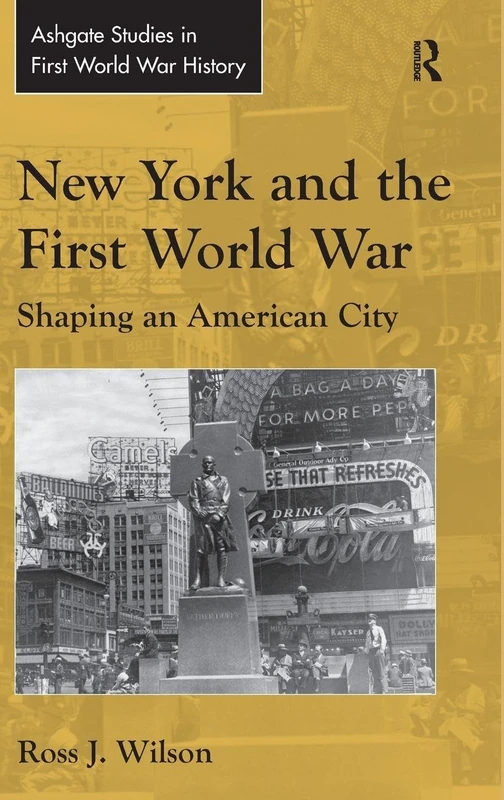 New York and the First World War: Shaping an American City (Routledge Studies in First World War History)