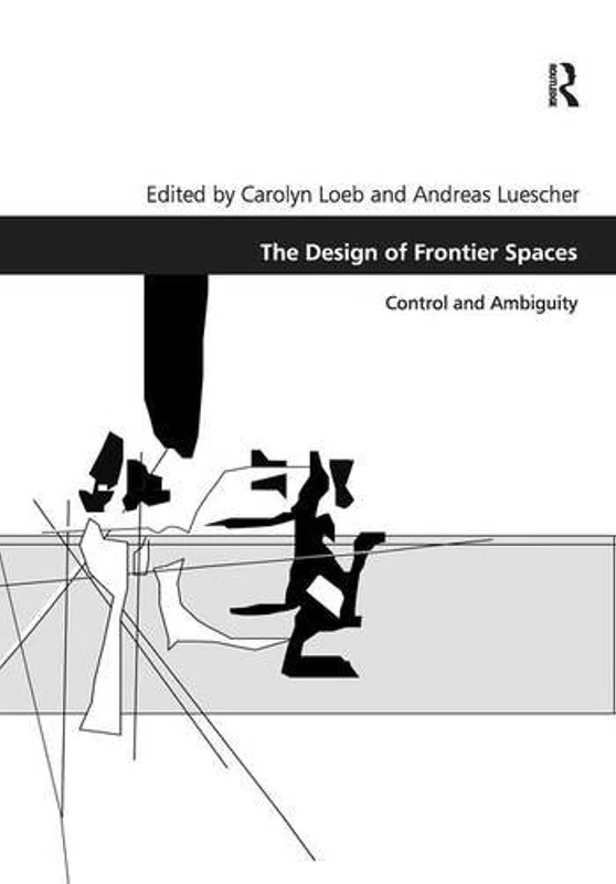 The Design of Frontier Spaces: Control and Ambiguity (Design and the Built Environment)