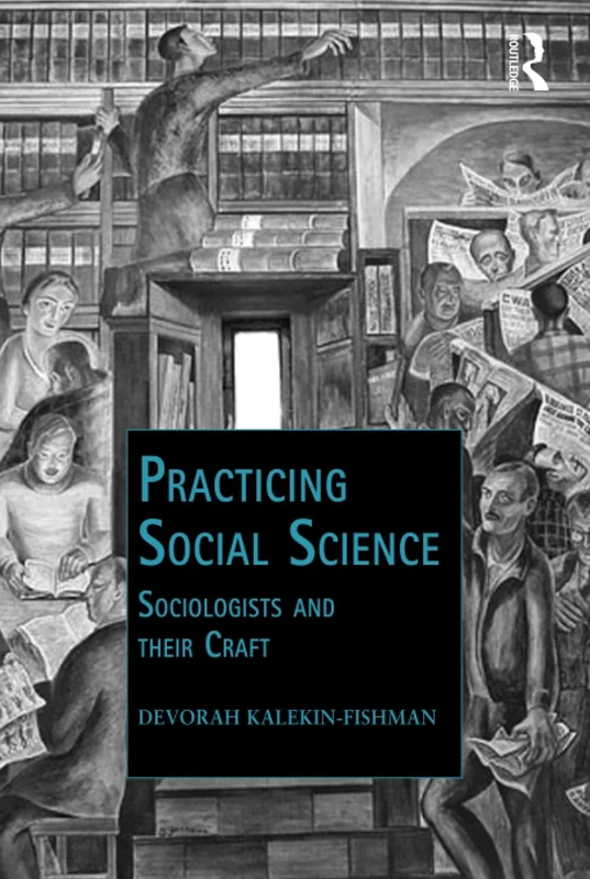 Practicing Social Science: Sociologists and their Craft (Public Intellectuals and the Sociology of Knowledge)