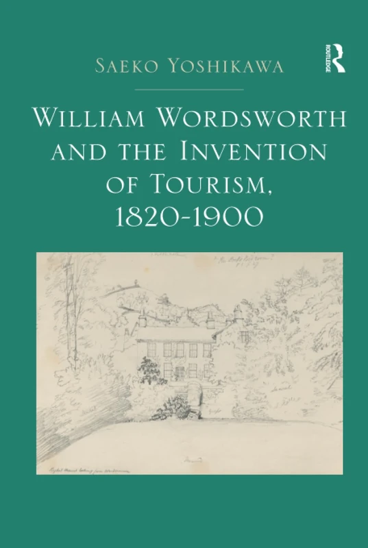 Routledge - William Wordsworth and the Invention of Tourism