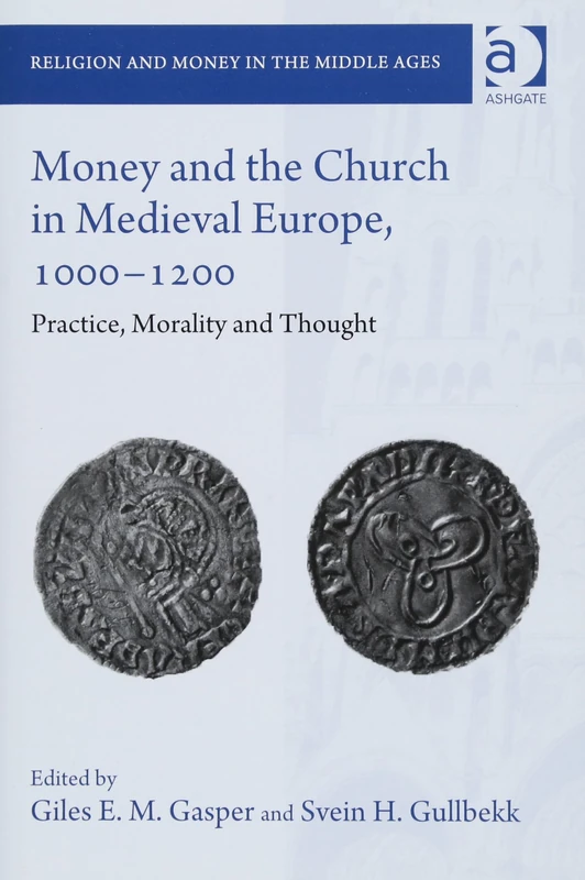 Money and the Church in Medieval Europe, 1000-1200: Practice, Morality and Thought (Religion and Money in the Middle Ages)