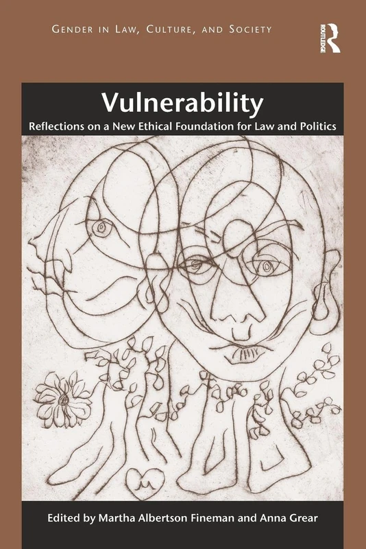 Vulnerability: Reflections on a New Ethical Foundation for Law and Politics (Gender in Law, Culture, and Society)