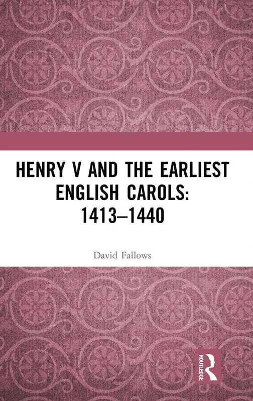 Henry V and the Earliest English Carols: 1413–1440