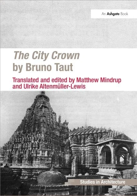 The City Crown by Bruno Taut (Ashgate Studies in Architecture)