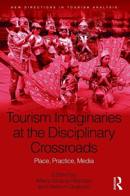 Tourism Imaginaries at the Disciplinary Crossroads: Place, Practice, Media (New Directions in Tourism Analysis)