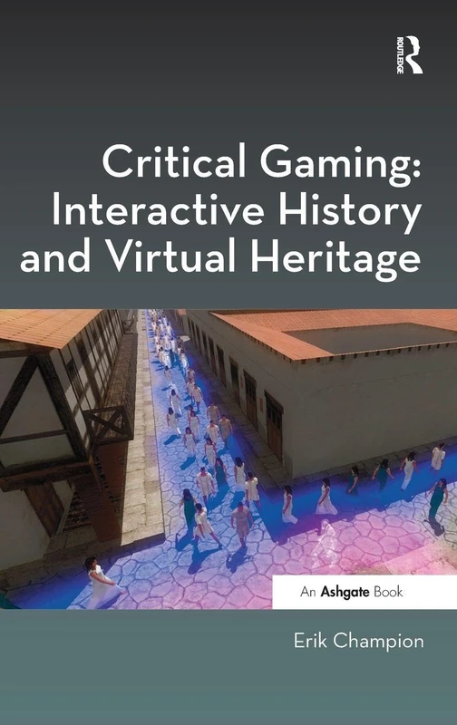 Routledge Critical Gaming: Interactive History and Virtual Heritage
