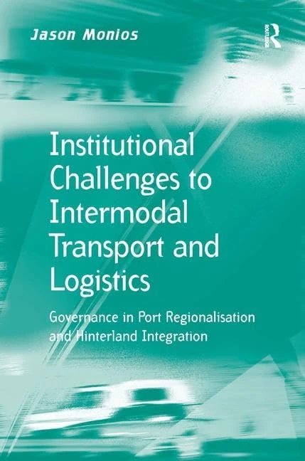 Institutional Challenges to Intermodal Transport and Logistics: Governance in Port Regionalisation and Hinterland Integration (Transport and Mobility)