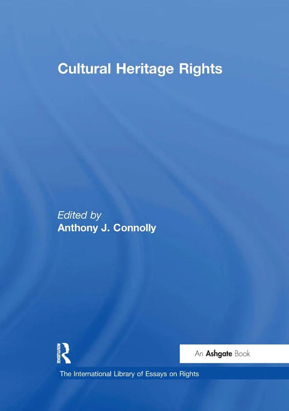 Cultural Heritage Rights (The International Library of Essays on Rights)