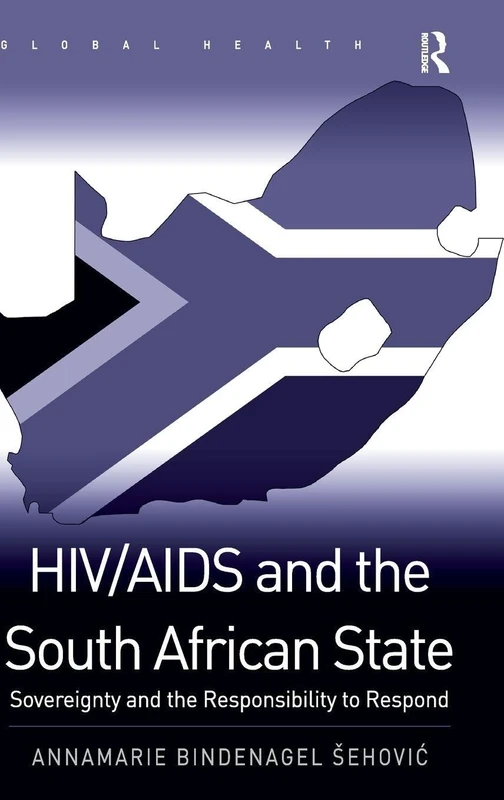 HIV/AIDS and the South African State: Sovereignty and the Responsibility to Respond (Routledge Global Health Series)