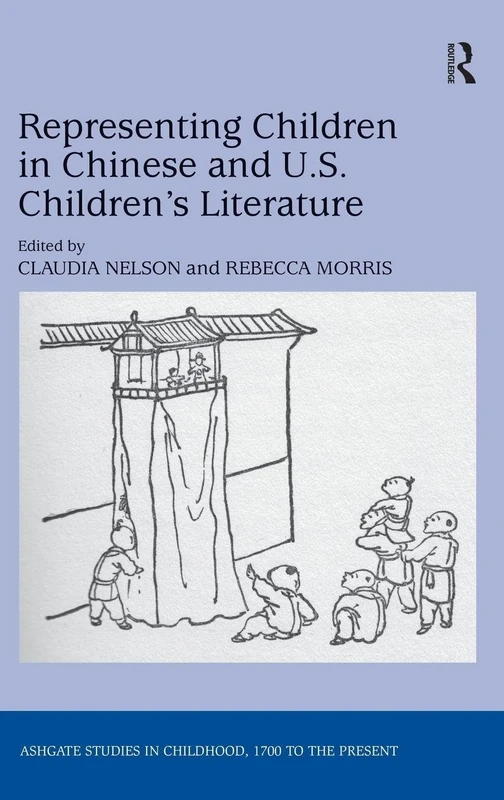 Representing Children in Chinese and U.S. Children's Literature (Studies in Childhood, 1700 to the Present)