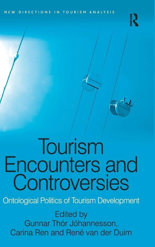 Tourism Encounters and Controversies: Ontological Politics of Tourism Development (New Directions in Tourism Analysis)