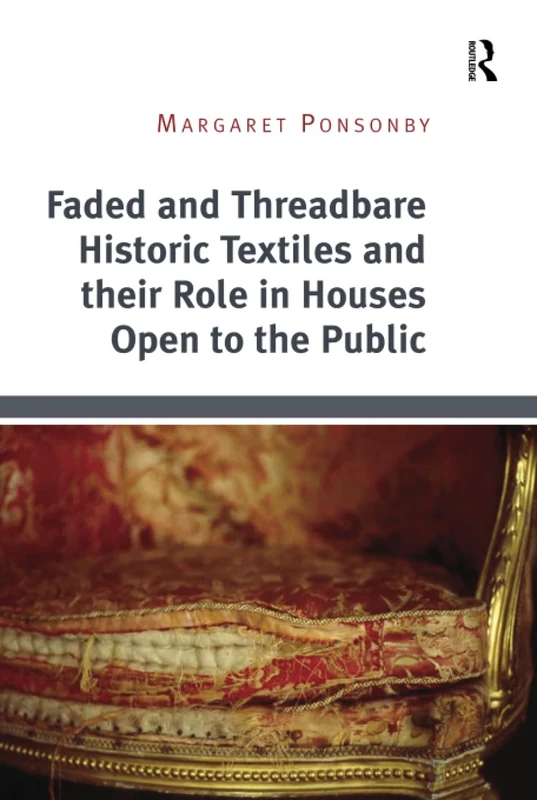 Faded and Threadbare Historic Textiles and their Role in Houses Open to the Public