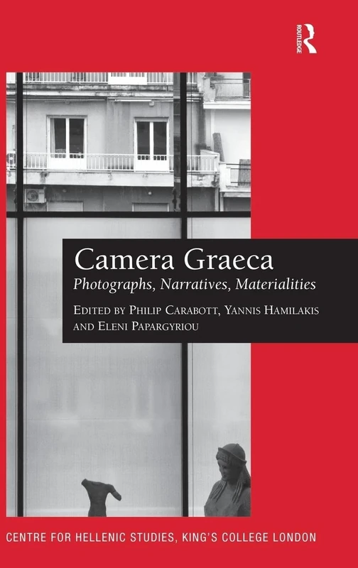 Camera Graeca: Photographs, Narratives, Materialities: 16 (Publications of the Centre for Hellenic Studies, King's College London)