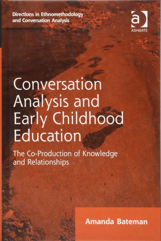 Conversation Analysis and Early Childhood Education: The Co-Production of Knowledge and Relationships (Directions in Ethnomethodology and Conversation Analysis)
