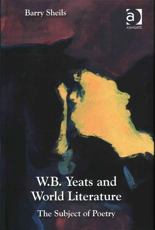 W.B. Yeats and World Literature: The Subject of Poetry
