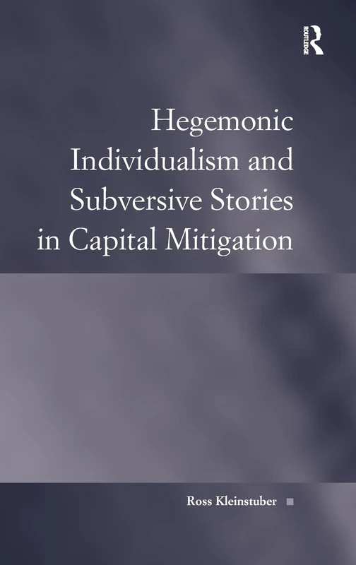 Hegemonic Individualism and Subversive Stories in Capital Mitigation (Law, Justice and Power)