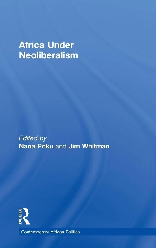 Africa Under Neoliberalism (Contemporary African Politics)