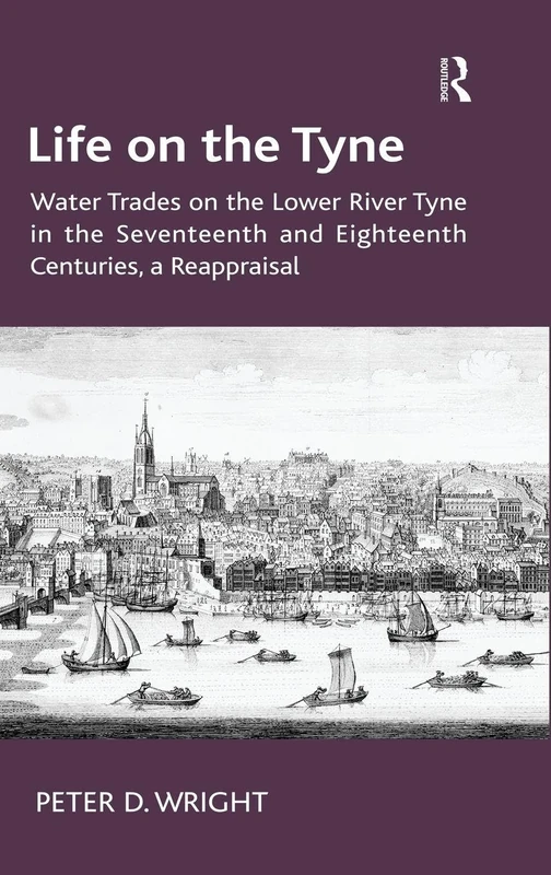 Life on the Tyne: Water Trades on the Lower River Tyne in the Seventeenth and Eighteenth Centuries, a Reappraisal