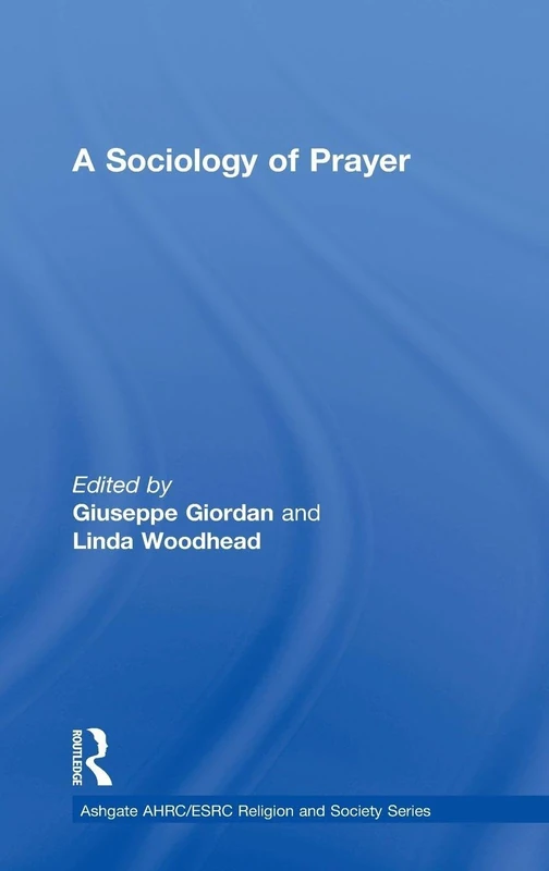 A Sociology of Prayer (AHRC/ESRC Religion and Society Series)