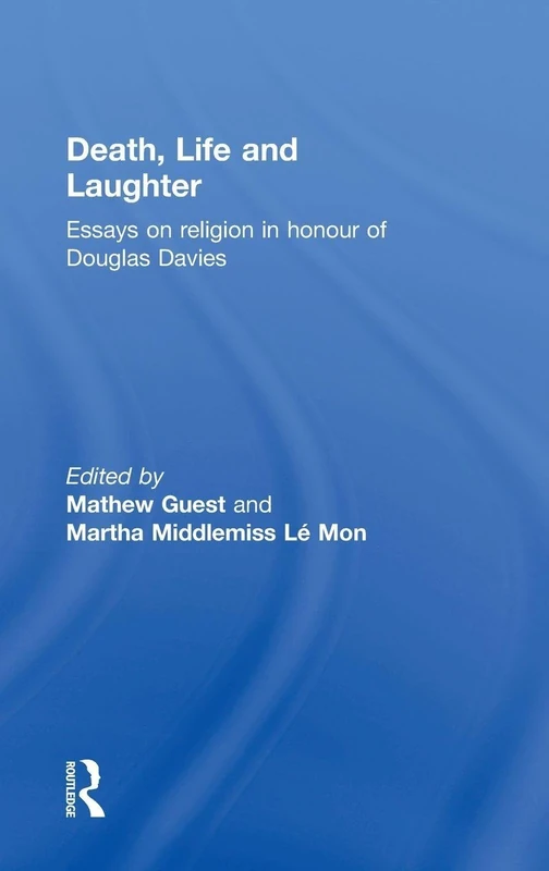 Death, Life and Laughter: Essays on religion in honour of Douglas Davies