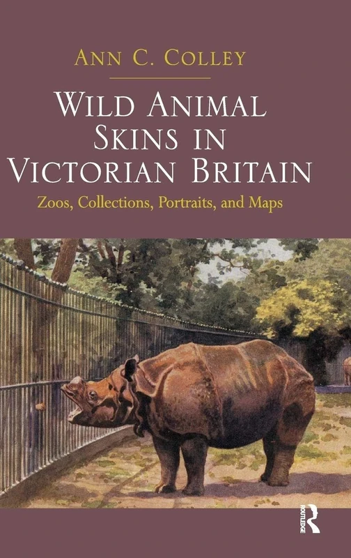 Wild Animal Skins in Victorian Britain: Zoos, Collections, Portraits, and Maps