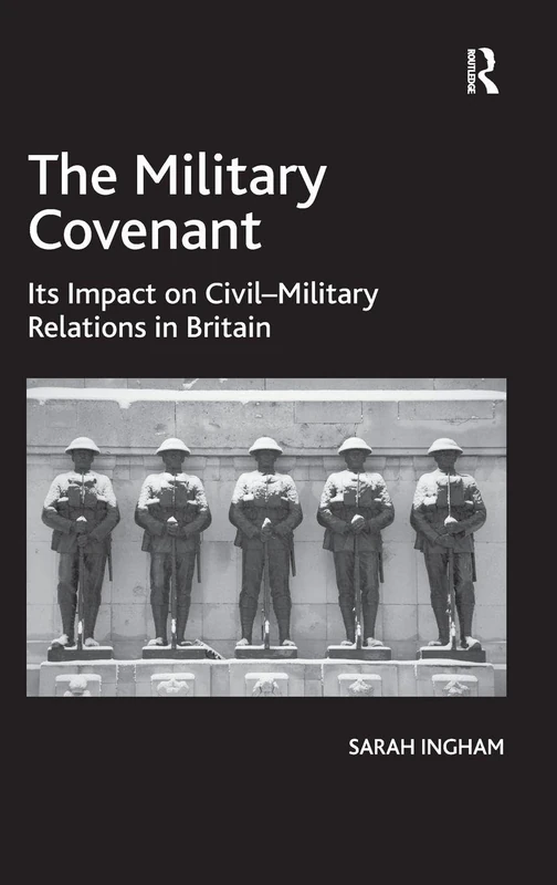 The Military Covenant: Its Impact on Civil–Military Relations in Britain