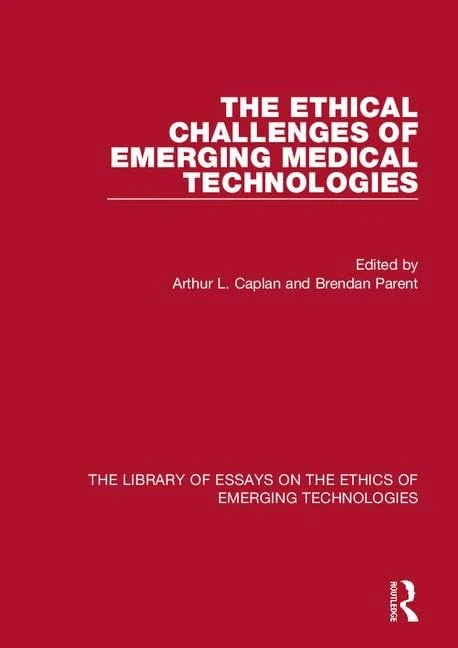 The Ethical Challenges of Emerging Medical Technologies (Library of Essays on the Ethics of Emerging Technologies)