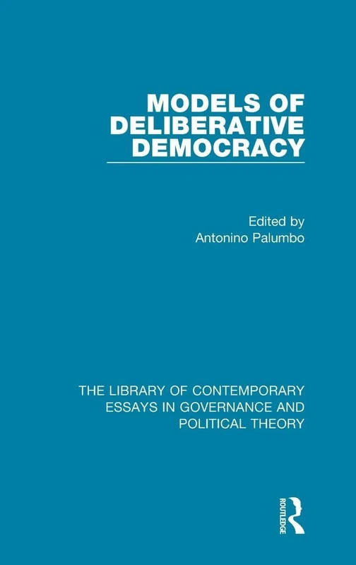 Models of Deliberative Democracy (The Library of Contemporary Essays in Governance and Political Theory)