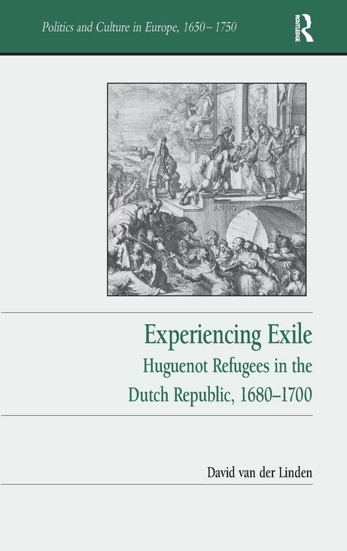 Experiencing Exile: Huguenot Refugees in the Dutch Republic