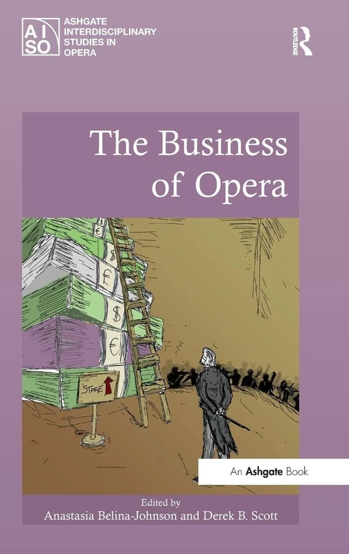 The Business of Opera (Ashgate Interdisciplinary Studies in Opera)