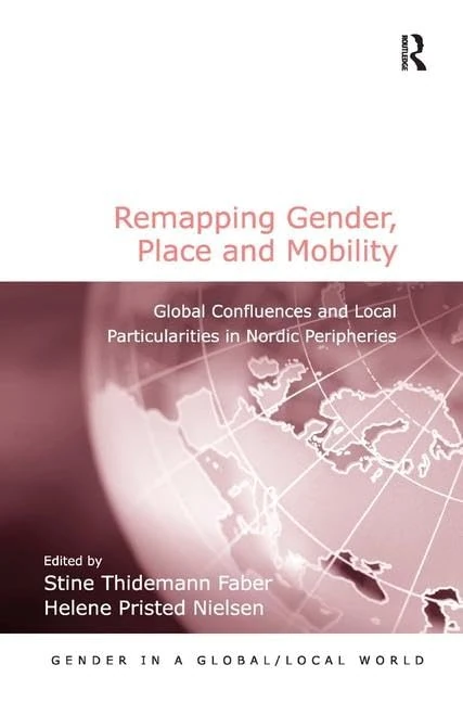 Remapping Gender, Place and Mobility: Global Confluences and Local Particularities in Nordic Peripheries (Gender in a Global/Local World) - Image 1