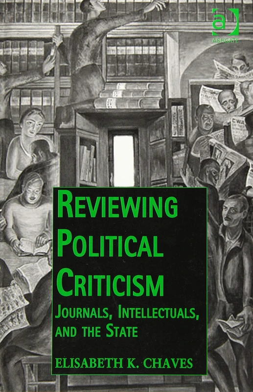Reviewing Political Criticism: Journals, Intellectuals, and the State (Public Intellectuals and the Sociology of Knowledge)