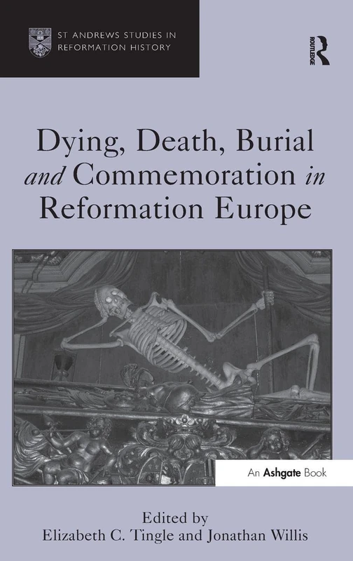 Dying, Death, Burial and Commemoration in Reformation Europe (St Andrews Studies in Reformation History)