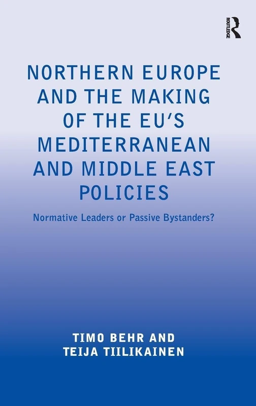 Northern Europe and the Making of the EU's Mediterranean and Middle East Policies: Normative Leaders or Passive Bystanders?