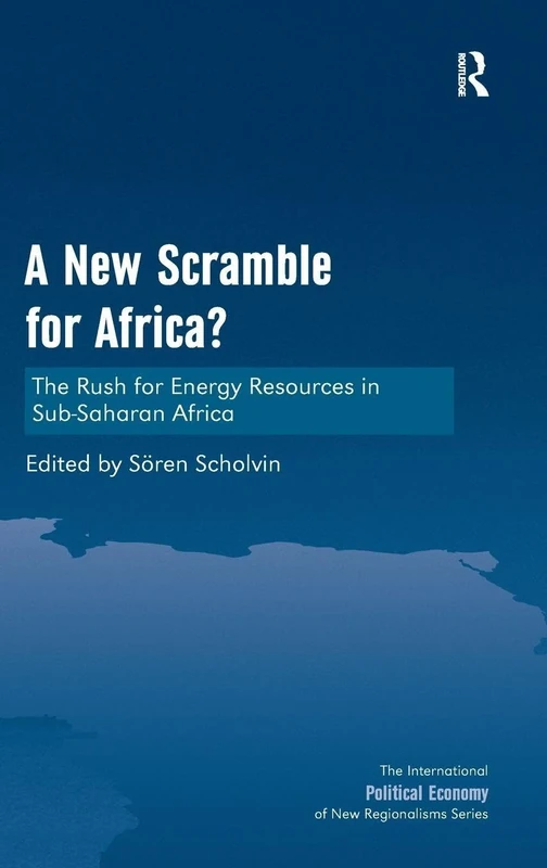 A New Scramble for Africa?: The Rush for Energy Resources in Sub-Saharan Africa (New Regionalisms Series)