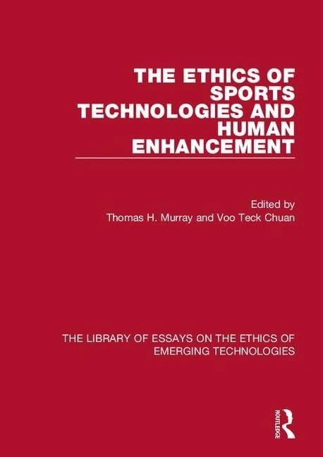The Ethics of Sports Technologies and Human Enhancement (Library of Essays on the Ethics of Emerging Technologies)