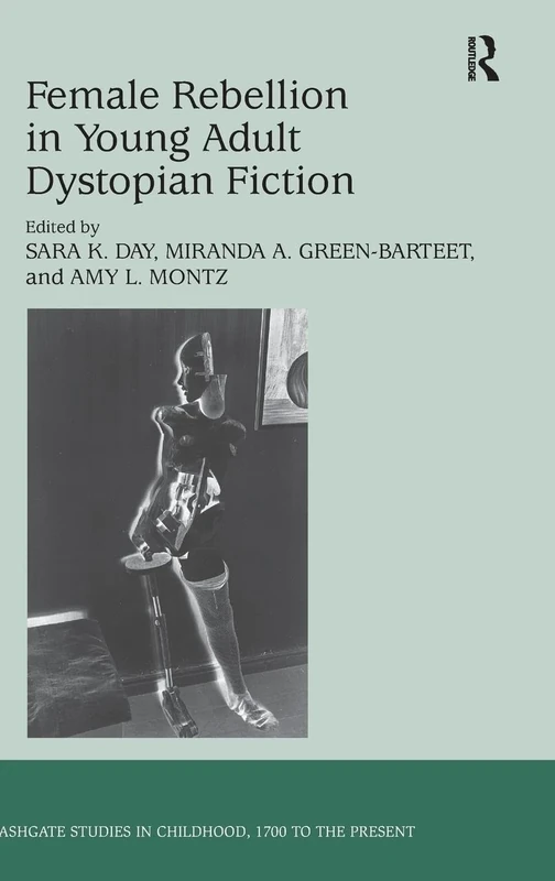 Female Rebellion in Young Adult Dystopian Fiction (Studies in Childhood, 1700 to the Present)