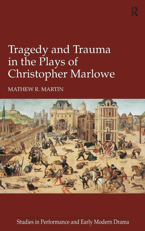 Tragedy and Trauma in the Plays of Christopher Marlowe - Routledge