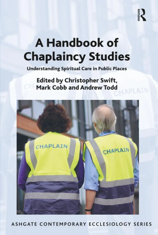 A Handbook of Chaplaincy Studies: Understanding Spiritual Care in Public Places (Routledge Contemporary Ecclesiology)