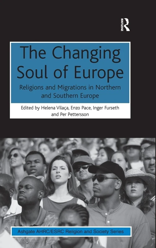 The Changing Soul of Europe: Religions and Migrations in Northern and Southern Europe (AHRC/ESRC Religion and Society Series)