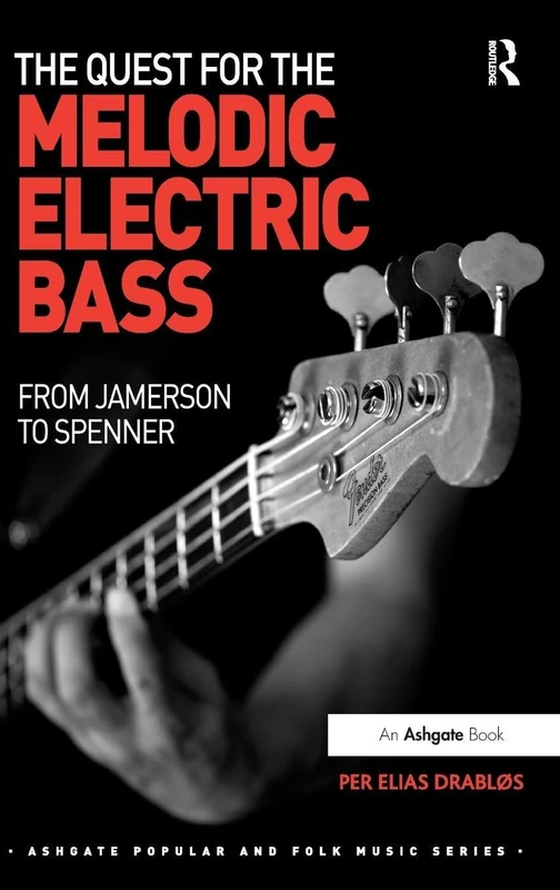 The Quest for the Melodic Electric Bass: From Jamerson to Spenner (Ashgate Popular and Folk Music Series)