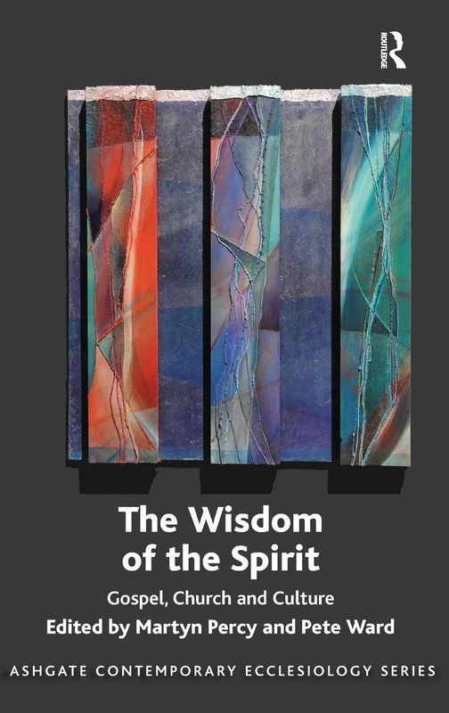 The Wisdom of the Spirit: Gospel, Church and Culture (Routledge Contemporary Ecclesiology)