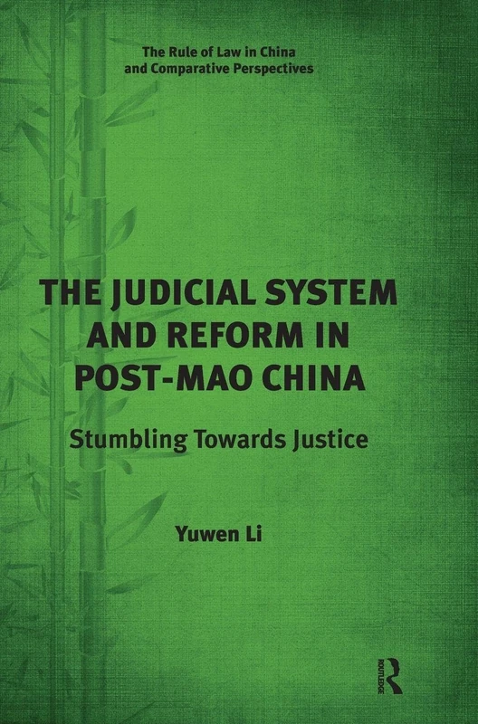 The Judicial System and Reform in Post-Mao China: Stumbling Towards Justice (The Rule of Law in China and Comparative Perspectives)