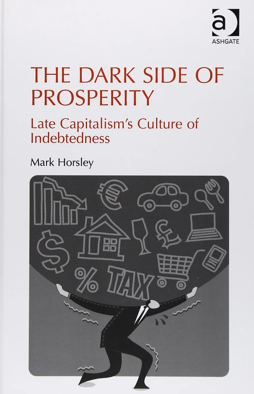 The Dark Side of Prosperity: Late Capitalism’s Culture of Indebtedness