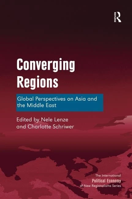 Converging Regions: Global Perspectives on Asia and the Middle East (New Regionalisms Series)