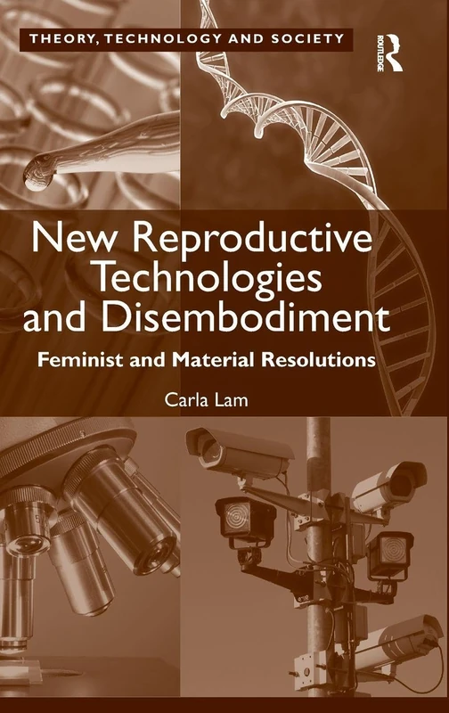 New Reproductive Technologies and Disembodiment: Feminist and Material Resolutions (Theory, Technology and Society)